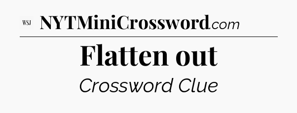 Flatten out - WSJ Crossword