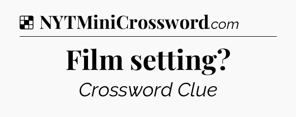 Solution: Film setting - NYT Crossword