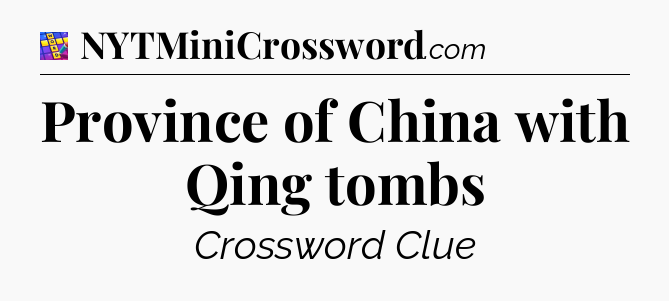 Province of China with Qing tombs Codycross