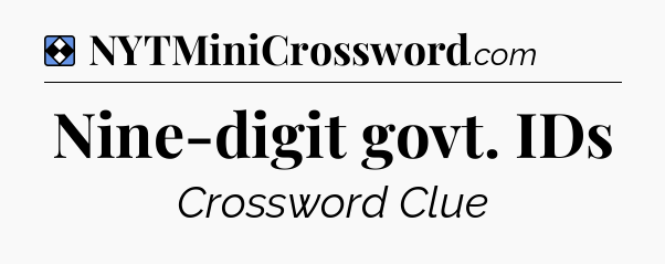 Solution: Nine-digit govt. IDs - NYT Mini Crossword