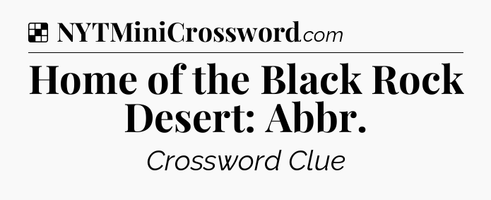 Solution: Home of the Black Rock Desert: Abbr - NYT Crossword