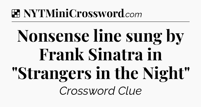 Solution: Nonsense line sung by Frank Sinatra in 