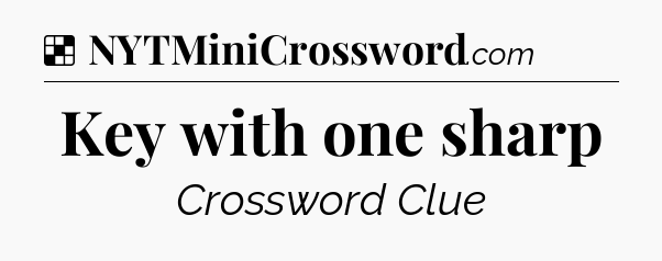 Solution: Key with one sharp - NYT Crossword