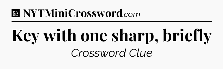 Key with one sharp, briefly - LA Times Crossword