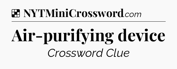 Solution: Air-purifying device - NYT Crossword