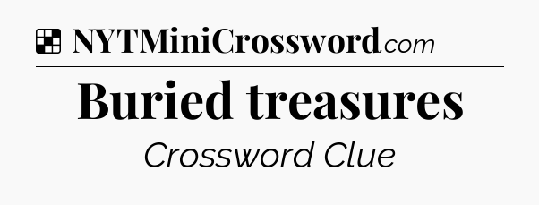 Solution: Buried treasures - NYT Crossword