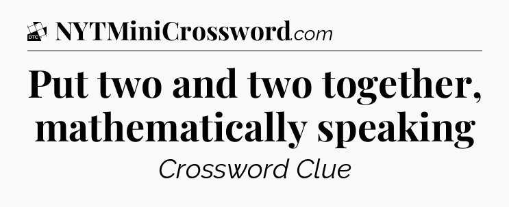 Put two and two together, mathematically speaking - Daily Themed Classic Crossword
