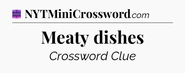 Meaty dishes - Thomas Joseph Crossword