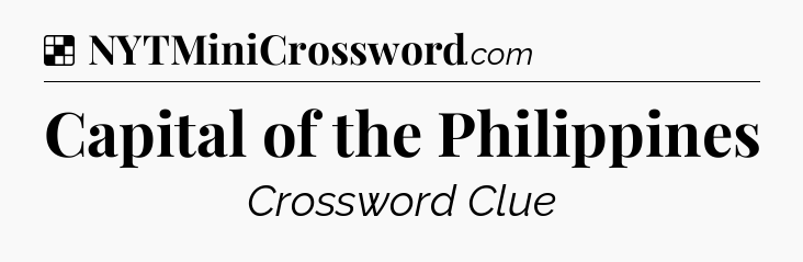 Solution: Capital of the Philippines - NYT Crossword