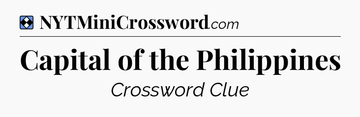 Solution: Capital of the Philippines - NYT Mini Crossword