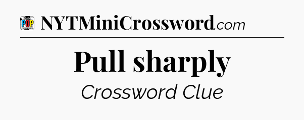 Pull sharply Crossword Clue