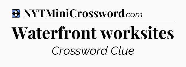 Solution: Waterfront worksites - NYT Mini Crossword