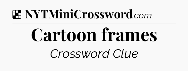 Solution: Cartoon frames - NYT Crossword