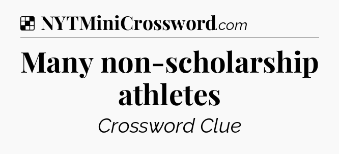 Solution: Many non-scholarship athletes - NYT Crossword
