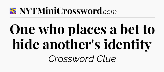 One who places a bet to hide another's identity Codycross