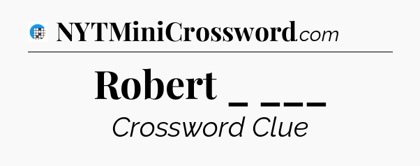 Robert _ ___ Crossword Clue