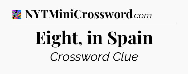 Eight, in Spain Crossword Clue