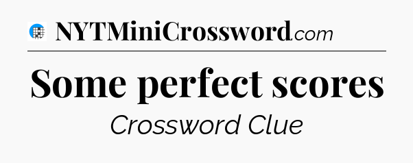 Some perfect scores Crossword Clue