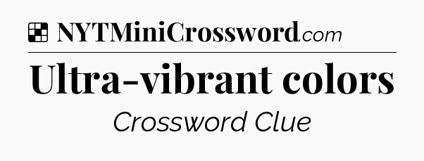 Solution: Ultra-vibrant colors - NYT Crossword