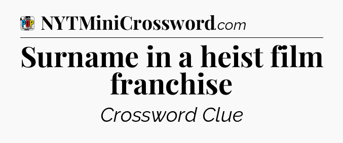 Surname in a heist film franchise Crossword Clue