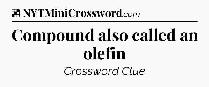Solution: Compound also called an olefin - NYT Crossword