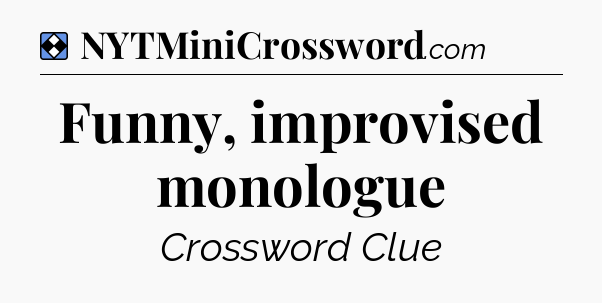 Solution: Funny, improvised monologue - NYT Mini Crossword