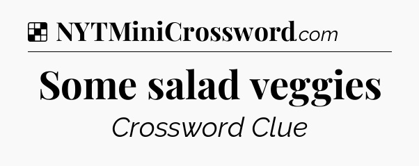Solution: Some salad veggies - NYT Crossword