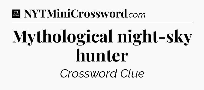 Mythological night-sky hunter - LA Times Crossword