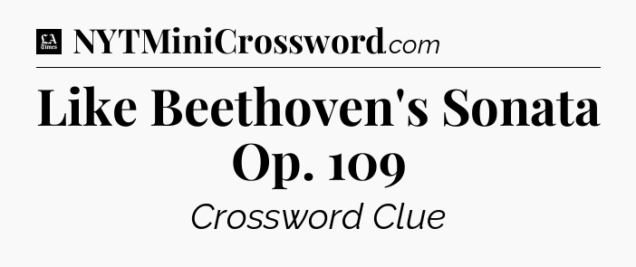 Like Beethoven's Sonata Op. 109 - LA Times Crossword