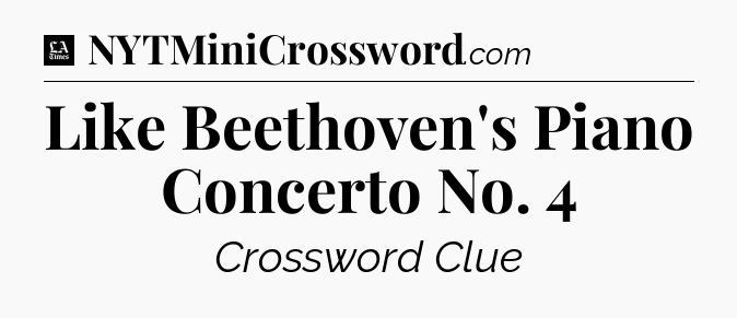 Like Beethoven's Piano Concerto No. 4 - LA Times Crossword