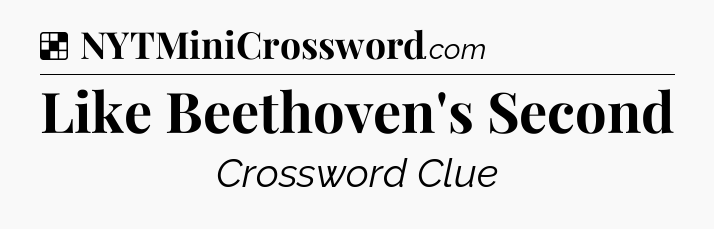 Solution: Like Beethoven's Second - NYT Crossword