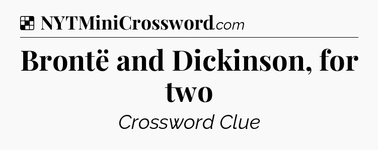 Solution: Brontë and Dickinson, for two - NYT Crossword