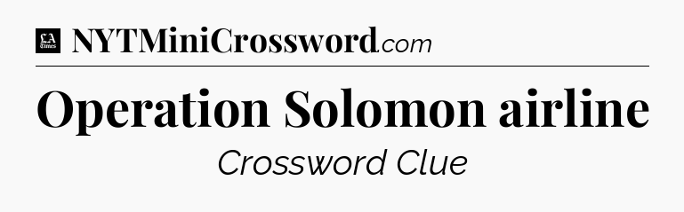 Operation Solomon airline - LA Times Crossword