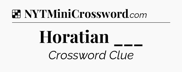 Solution: Horatian ___ - NYT Crossword