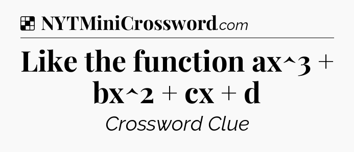 Solution: Like the function ax^3 + bx^2 + cx + d - NYT Crossword