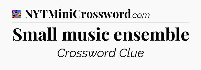 Small music ensemble Crossword Clue