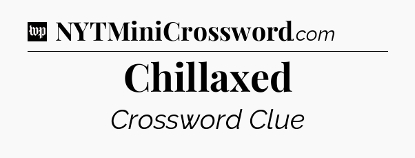 Chillaxed Crossword Clue