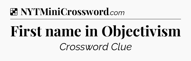 Solution: First name in Objectivism - NYT Crossword