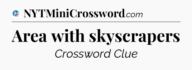 Area with skyscrapers Crossword Clue
