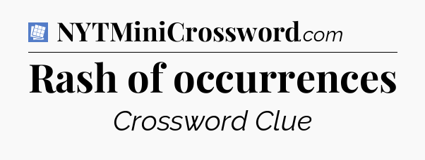 Rash of occurrences Puzzle Page Crossword Clue