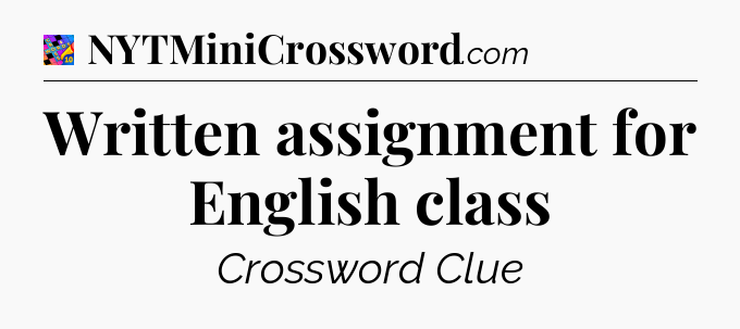 Written assignment for English class Crossword Clue