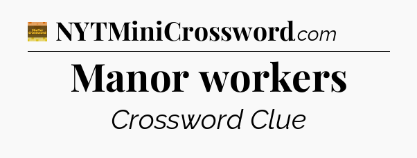 Manor workers - Eugene Sheffer Crossword