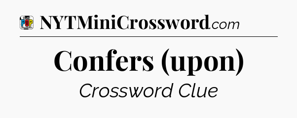 Confers (upon) Crossword Clue