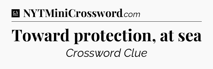 Toward protection, at sea - LA Times Crossword