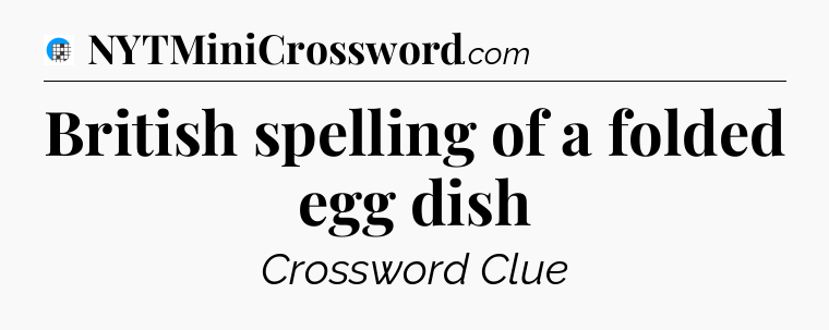 British spelling of a folded egg dish Crossword Clue