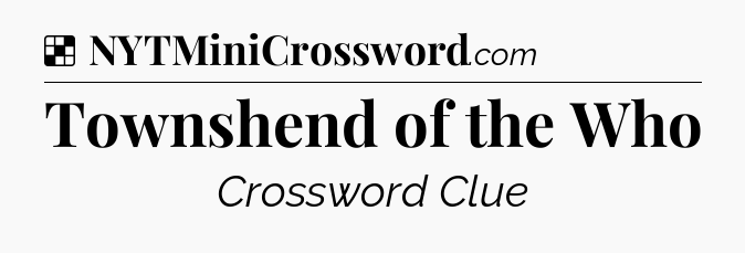 Solution: Townshend of the Who - NYT Crossword