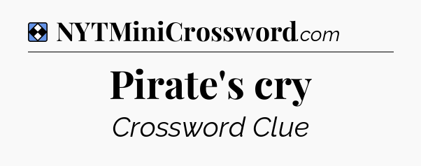 Solution: Pirate's cry - NYT Mini Crossword