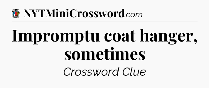 Impromptu coat hanger, sometimes Crossword Clue
