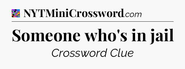Someone who's in jail Crossword Clue