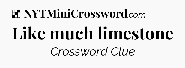 Solution: Like much limestone - NYT Crossword
